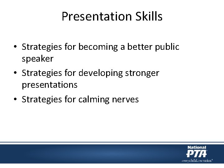 Presentation Skills • Strategies for becoming a better public speaker • Strategies for developing