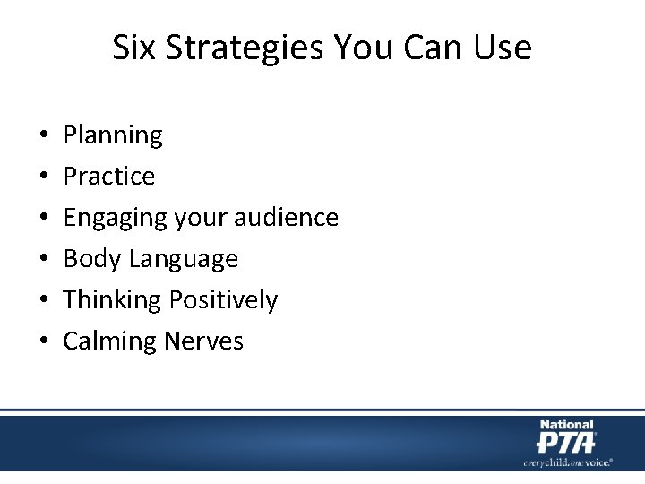 Six Strategies You Can Use • • • Planning Practice Engaging your audience Body