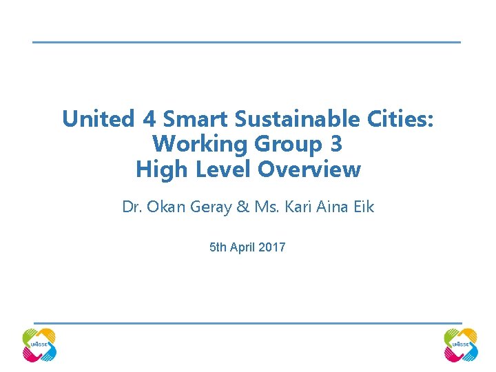 United 4 Smart Sustainable Cities: Working Group 3 High Level Overview Dr. Okan Geray