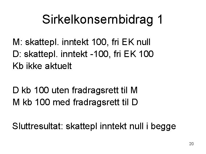 Sirkelkonsernbidrag 1 M: skattepl. inntekt 100, fri EK null D: skattepl. inntekt -100, fri
