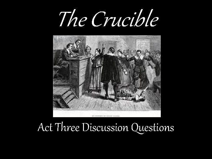 The Crucible Act Three Discussion Questions 