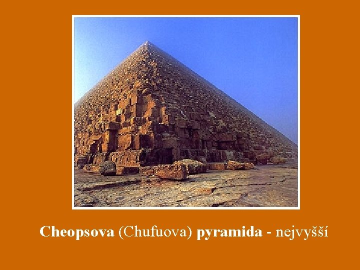 Cheopsova (Chufuova) pyramida - nejvyšší 