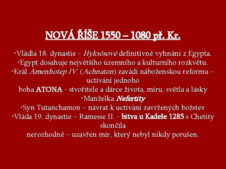 NOVÁ ŘÍŠE 1550 – 1080 př. Kr. • Vládla 18. dynastie - Hyksósové definitivně