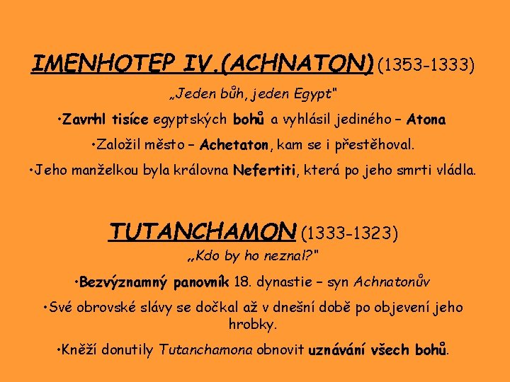 IMENHOTEP IV. (ACHNATON) (1353 -1333) „Jeden bůh, jeden Egypt“ • Zavrhl tisíce egyptských bohů