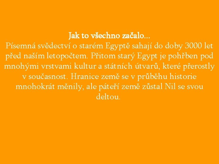 Jak to všechno začalo. . . Písemná svědectví o starém Egyptě sahají do doby