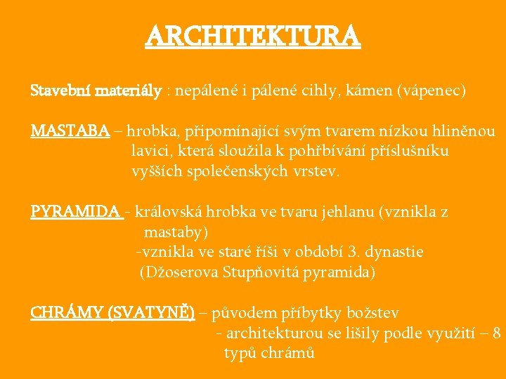 ARCHITEKTURA Stavební materiály : nepálené i pálené cihly, kámen (vápenec) MASTABA – hrobka, připomínající