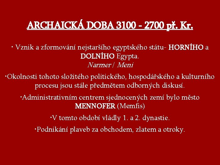 ARCHAICKÁ DOBA 3100 - 2700 př. Kr. • Vznik a zformování nejstaršího egyptského státu-