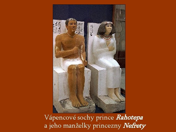 Vápencové sochy prince Rahotepa a jeho manželky princezny Nefrety 