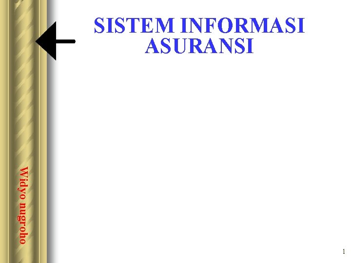 SISTEM INFORMASI ASURANSI Widyo nugroho 1 