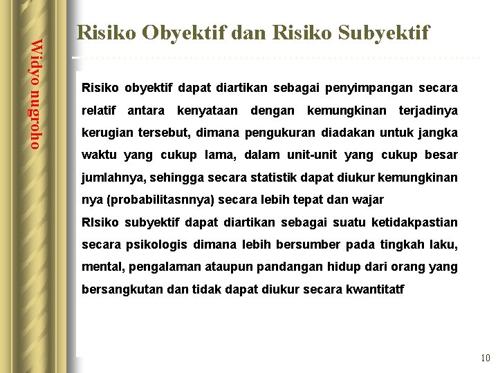 Widyo nugroho Risiko Obyektif dan Risiko Subyektif Risiko obyektif dapat diartikan sebagai penyimpangan secara