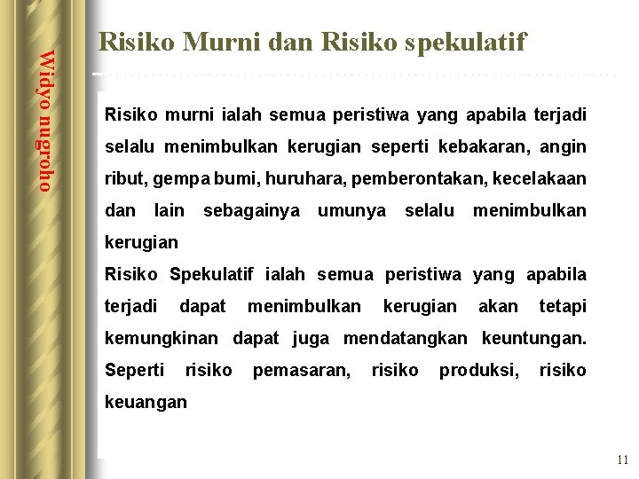 Widyo nugroho Risiko Murni dan Risiko spekulatif Risiko murni ialah semua peristiwa yang apabila