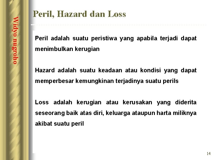 Widyo nugroho Peril, Hazard dan Loss Peril adalah suatu peristiwa yang apabila terjadi dapat