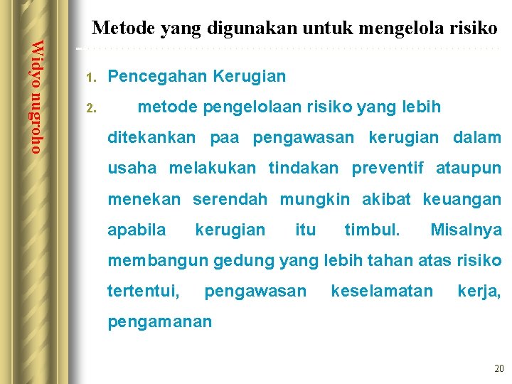 Metode yang digunakan untuk mengelola risiko Widyo nugroho 1. 2. Pencegahan Kerugian metode pengelolaan