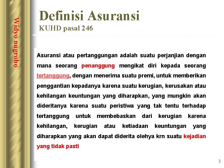 Widyo nugroho Definisi Asuransi KUHD pasal 246 Asuransi atau pertanggungan adalah suatu perjanjian dengan