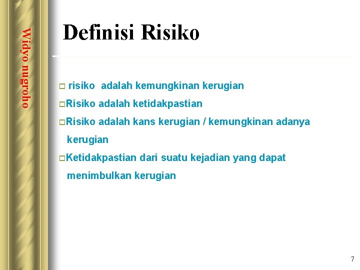 Widyo nugroho Definisi Risiko o risiko adalah kemungkinan kerugian o. Risiko adalah ketidakpastian o.