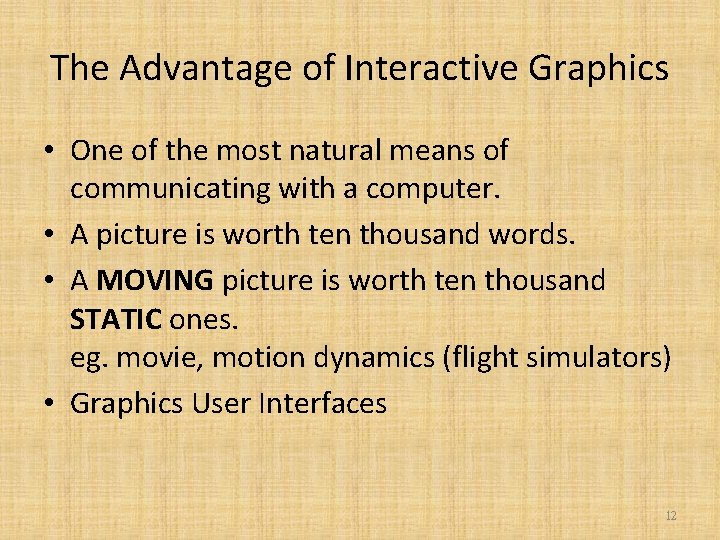 The Advantage of Interactive Graphics • One of the most natural means of communicating