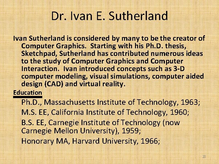Dr. Ivan E. Sutherland Ivan Sutherland is considered by many to be the creator