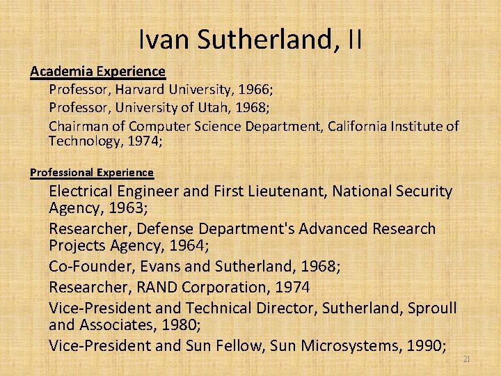 Ivan Sutherland, II Academia Experience Professor, Harvard University, 1966; Professor, University of Utah, 1968;