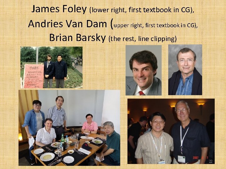 James Foley (lower right, first textbook in CG), Andries Van Dam (upper right, first