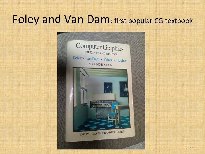 Foley and Van Dam: first popular CG textbook 23 