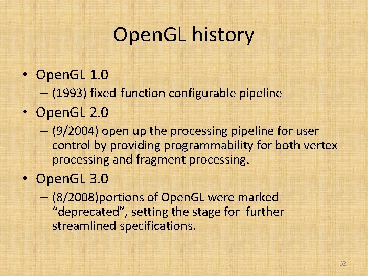 Open. GL history • Open. GL 1. 0 – (1993) fixed-function configurable pipeline •