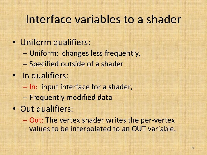 Interface variables to a shader • Uniform qualifiers: – Uniform: changes less frequently, –