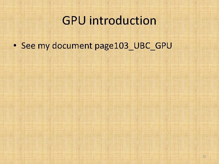 GPU introduction • See my document page 103_UBC_GPU 35 