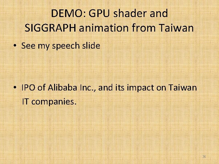 DEMO: GPU shader and SIGGRAPH animation from Taiwan • See my speech slide •