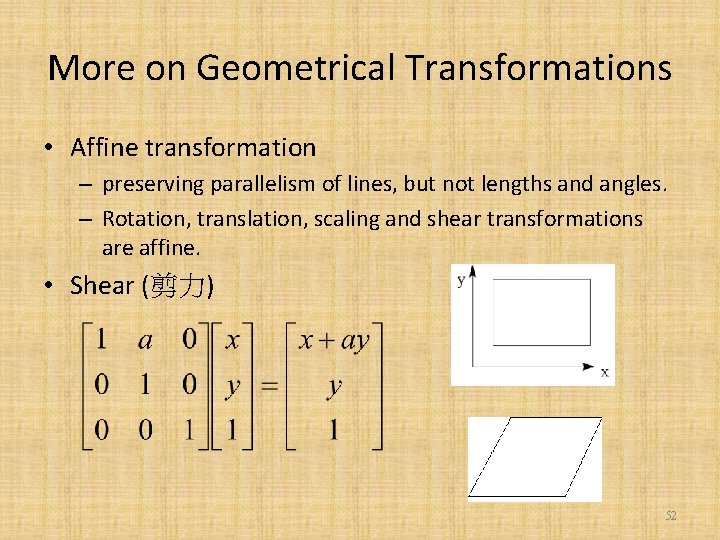 More on Geometrical Transformations • Affine transformation – preserving parallelism of lines, but not