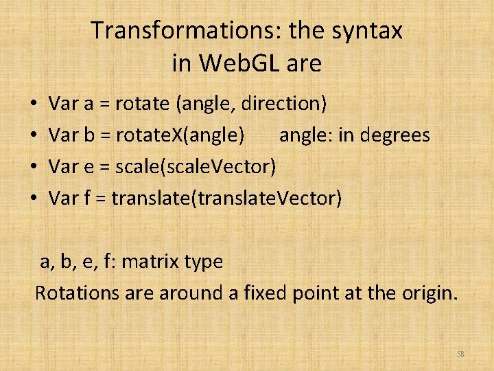 Transformations: the syntax in Web. GL are • • Var a = rotate (angle,