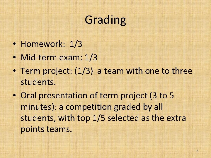 Grading • Homework: 1/3 • Mid-term exam: 1/3 • Term project: (1/3) a team