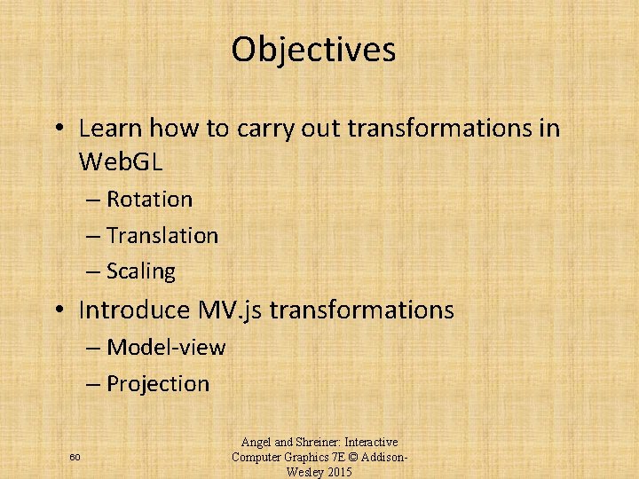 Objectives • Learn how to carry out transformations in Web. GL – Rotation –