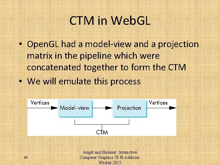 CTM in Web. GL • Open. GL had a model-view and a projection matrix