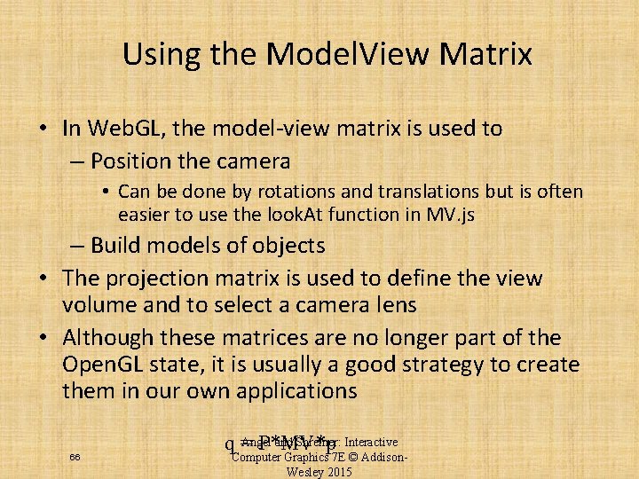 Using the Model. View Matrix • In Web. GL, the model-view matrix is used