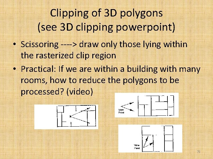 Clipping of 3 D polygons (see 3 D clipping powerpoint) • Scissoring ----> draw