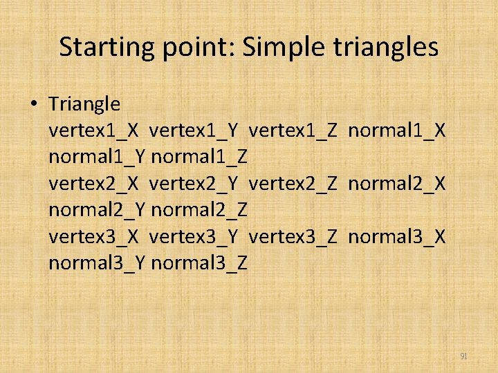 Starting point: Simple triangles • Triangle vertex 1_X vertex 1_Y vertex 1_Z normal 1_X