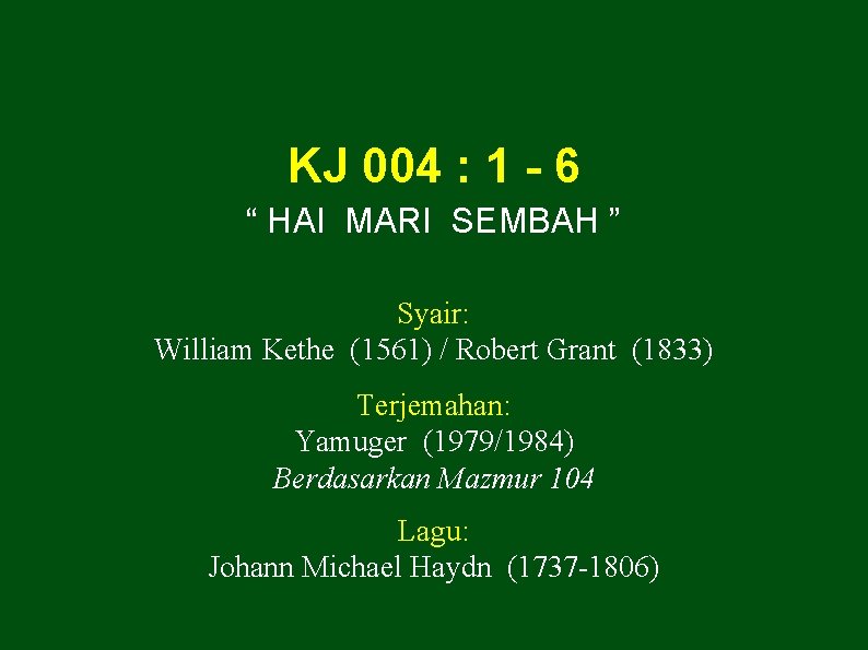 KJ 004 : 1 - 6 “ HAI MARI SEMBAH ” Syair: William Kethe