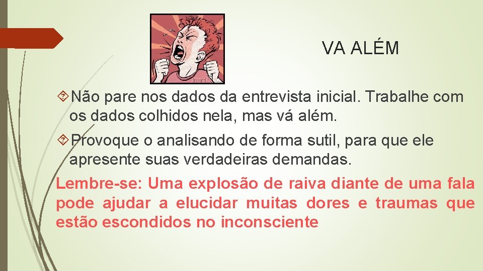 VA ALÉM Não pare nos dados da entrevista inicial. Trabalhe com os dados colhidos