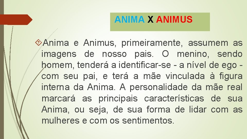  ANIMA X ANIMUS Anima e Animus, primeiramente, assumem as imagens de nosso pais.