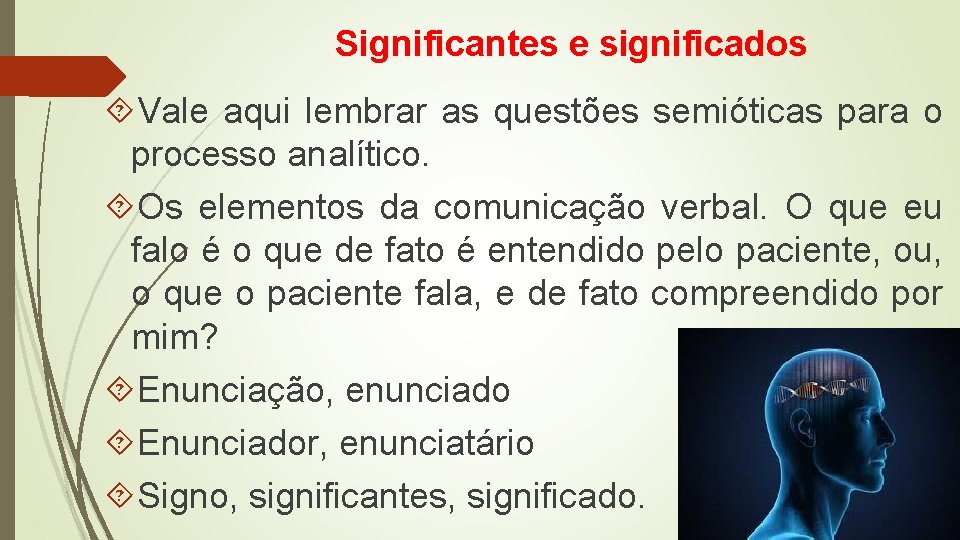 Significantes e significados Vale aqui lembrar as questões semióticas para o processo analítico. Os