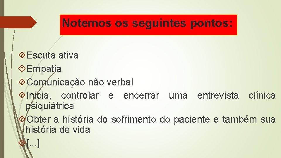 Notemos os seguintes pontos: Escuta ativa Empatia Comunicação não verbal Inicia, controlar e encerrar