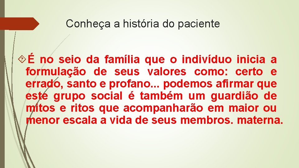 Conheça a história do paciente É no seio da família que o indivíduo inicia