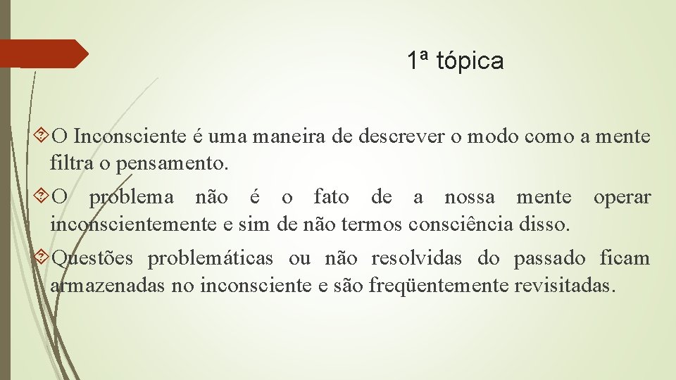 1ª tópica O Inconsciente é uma maneira de descrever o modo como a mente