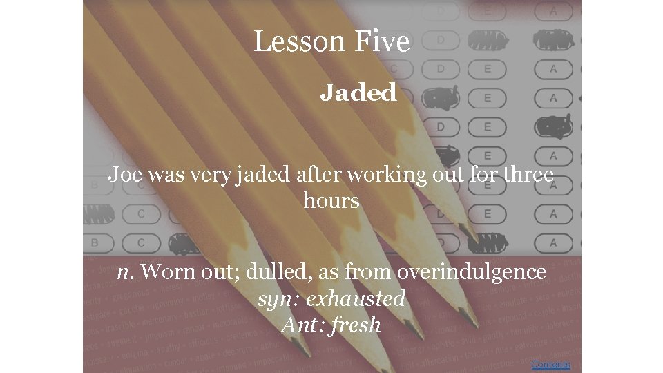 Lesson Five Jaded Joe was very jaded after working out for three hours n.