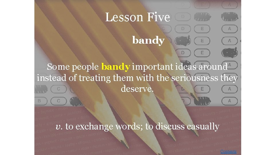 Lesson Five bandy Some people bandy important ideas around instead of treating them with