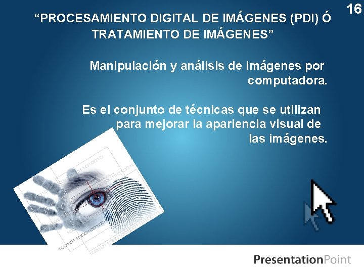“PROCESAMIENTO DIGITAL DE IMÁGENES (PDI) Ó TRATAMIENTO DE IMÁGENES” Manipulación y análisis de imágenes