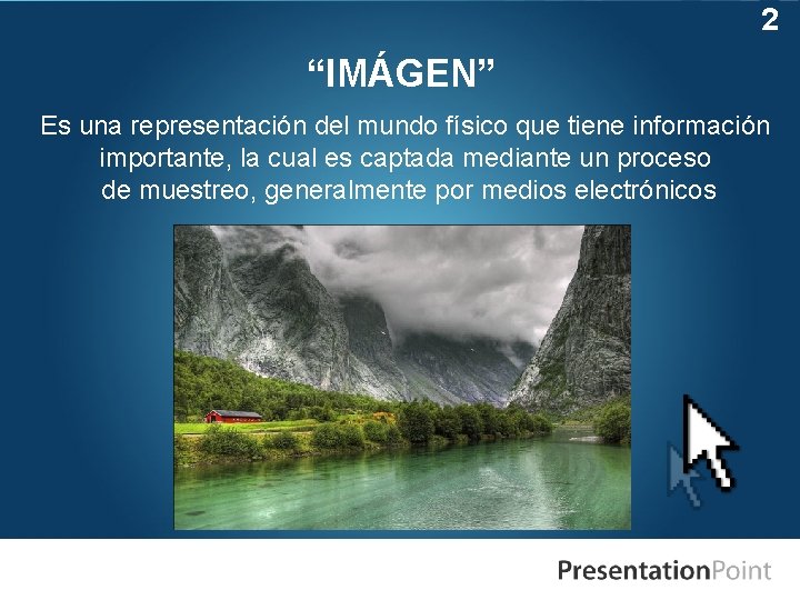 2 “IMÁGEN” Es una representación del mundo físico que tiene información importante, la cual