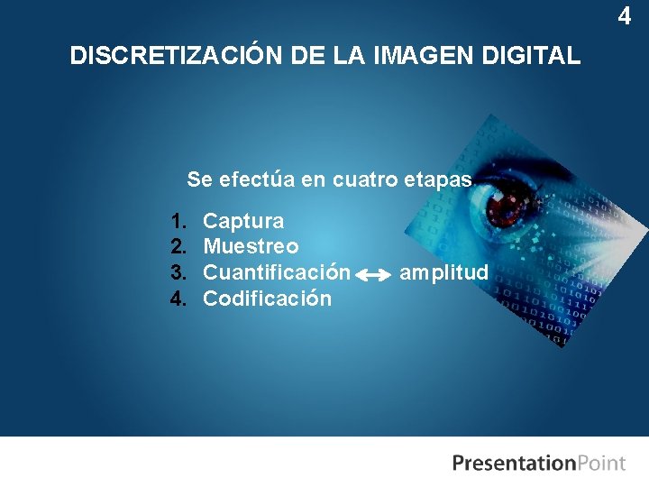 4 DISCRETIZACIÓN DE LA IMAGEN DIGITAL Se efectúa en cuatro etapas 1. 2. 3.