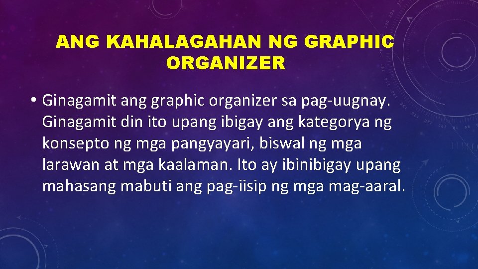 ANG KAHALAGAHAN NG GRAPHIC ORGANIZER • Ginagamit ang graphic organizer sa pag-uugnay. Ginagamit din