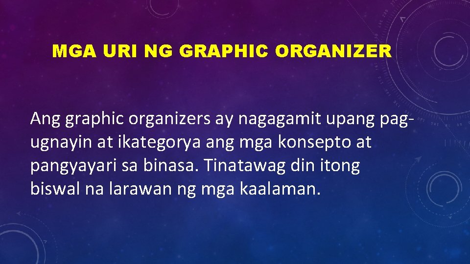 MGA URI NG GRAPHIC ORGANIZER Ang graphic organizers ay nagagamit upang pagugnayin at ikategorya